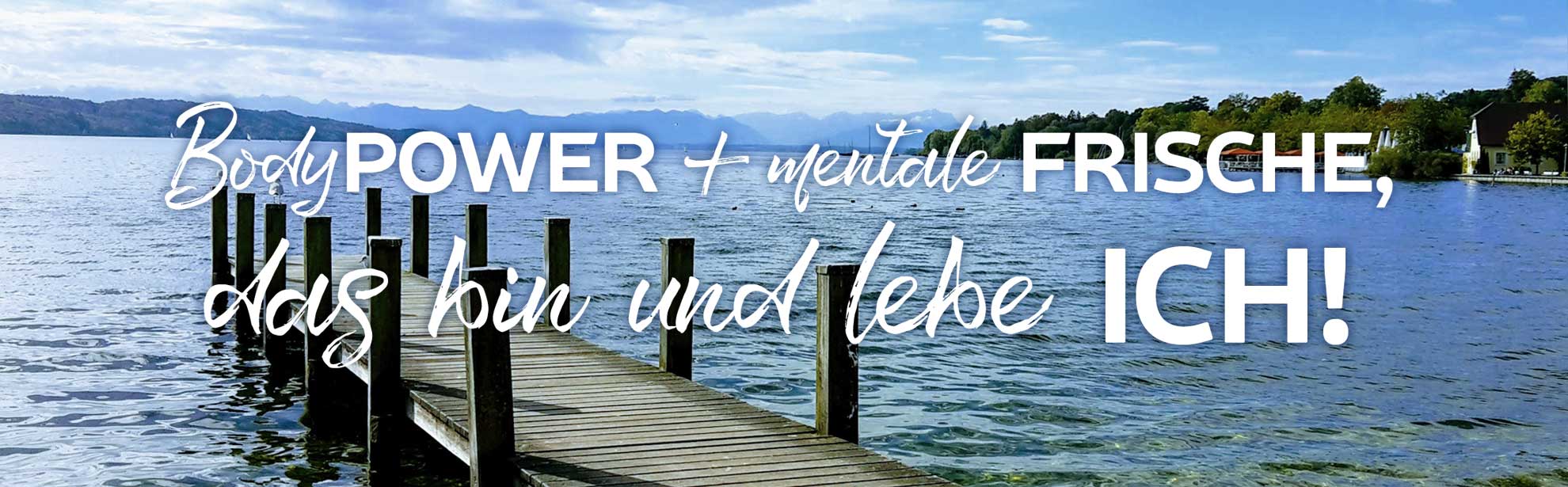 Bodypower und mentale Frische – das bin und lebe ich!